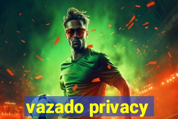 vazado privacy